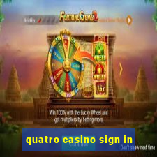 quatro casino sign in