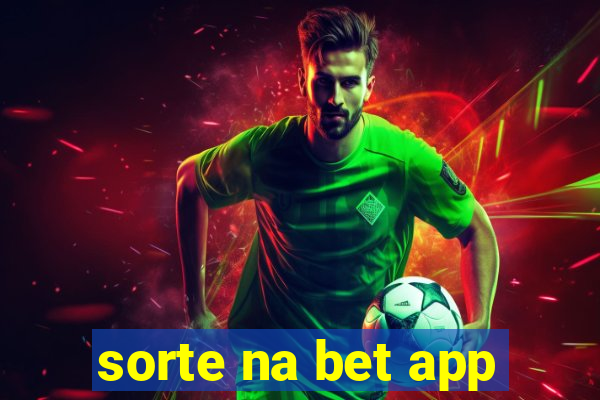 sorte na bet app