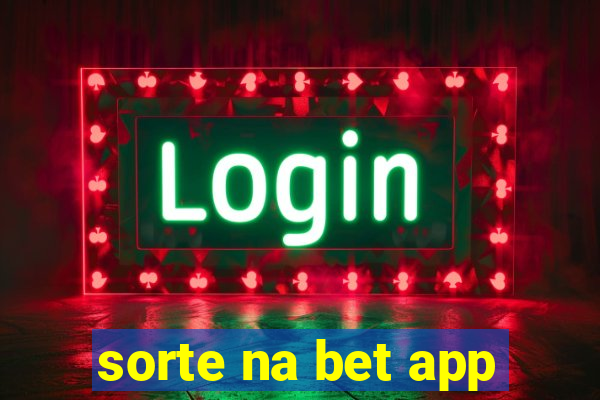 sorte na bet app