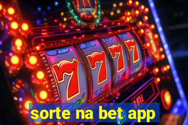 sorte na bet app