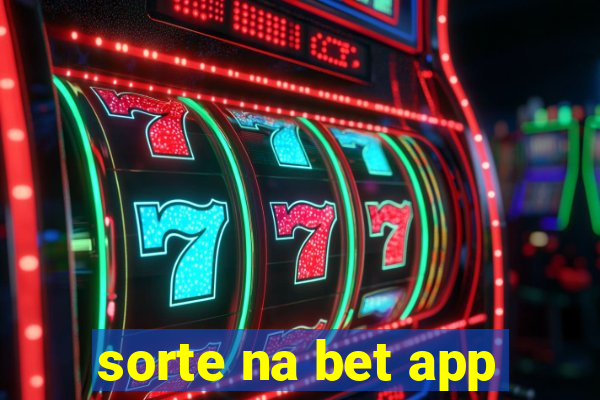 sorte na bet app