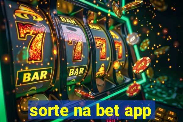 sorte na bet app