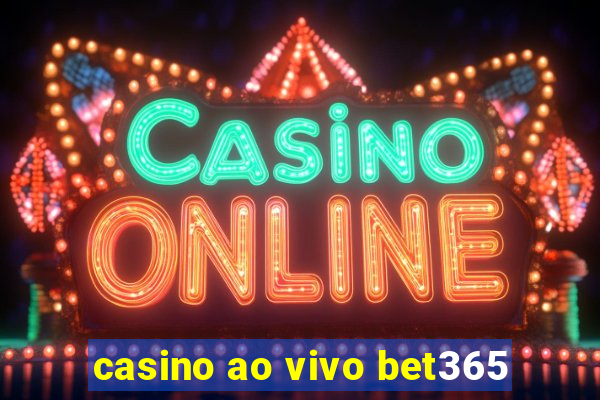 casino ao vivo bet365