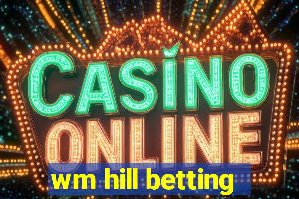 wm hill betting