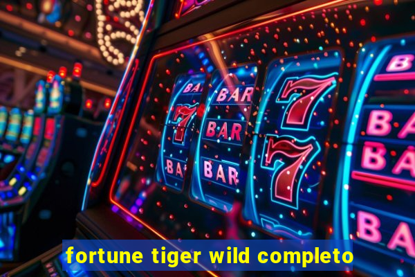 fortune tiger wild completo