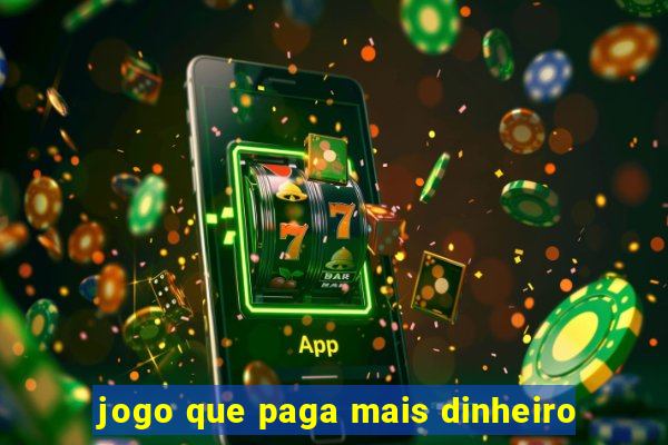 jogo que paga mais dinheiro