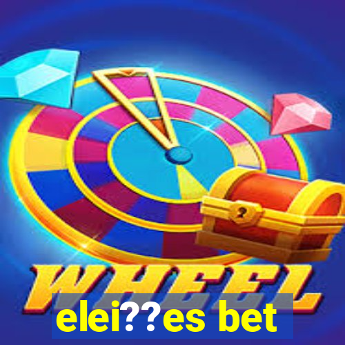 elei??es bet