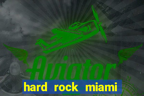 hard rock miami casino hotel