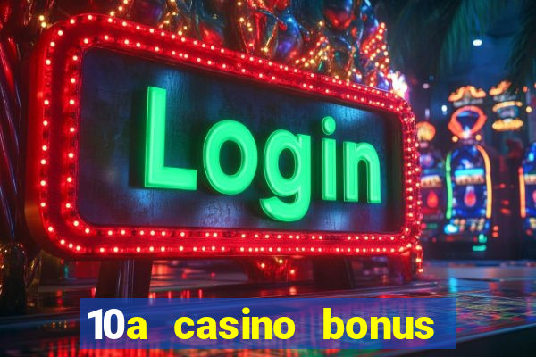 10a casino bonus ohne einzahlung