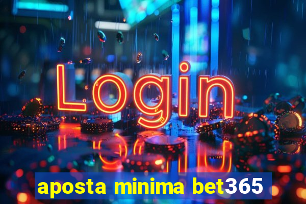 aposta minima bet365