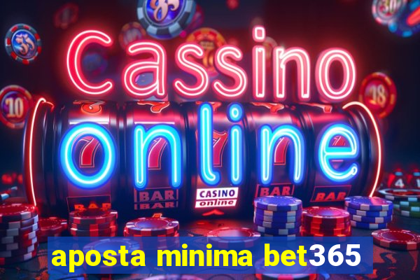 aposta minima bet365