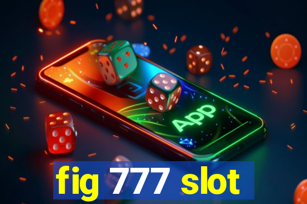 fig 777 slot