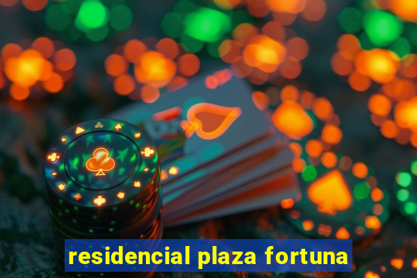 residencial plaza fortuna