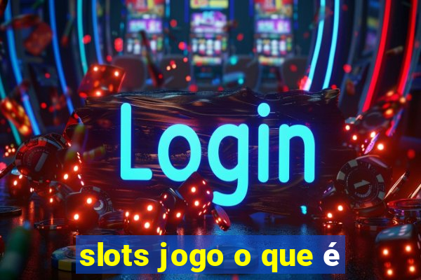 slots jogo o que é