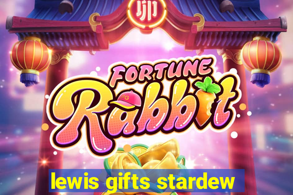 lewis gifts stardew