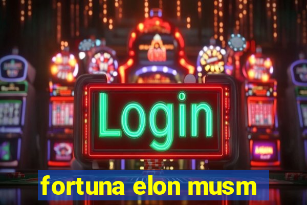 fortuna elon musm