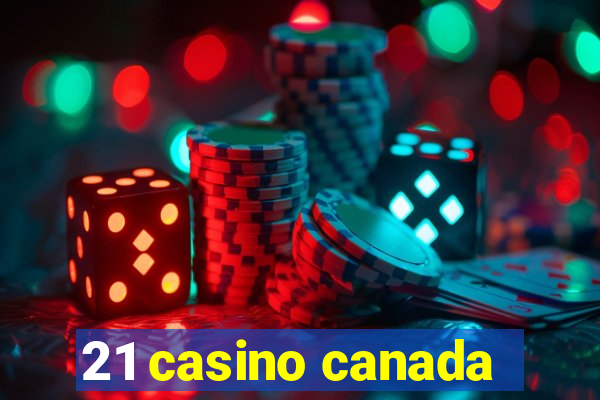 21 casino canada