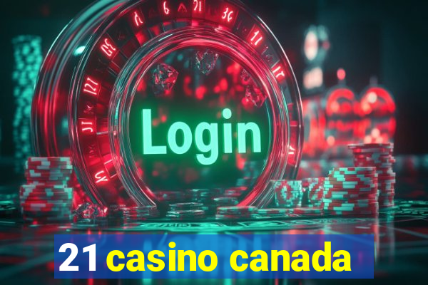 21 casino canada