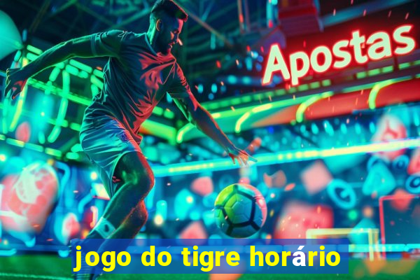 jogo do tigre horário