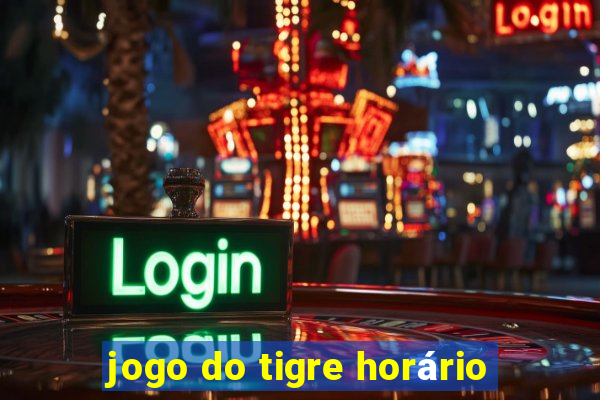 jogo do tigre horário