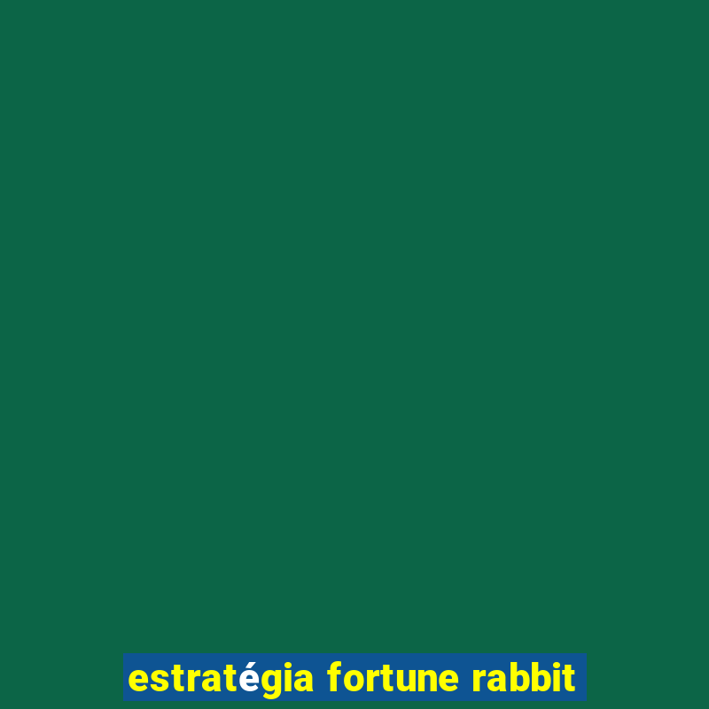 estratégia fortune rabbit