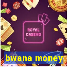 bwana money