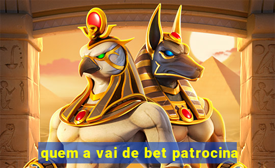 quem a vai de bet patrocina