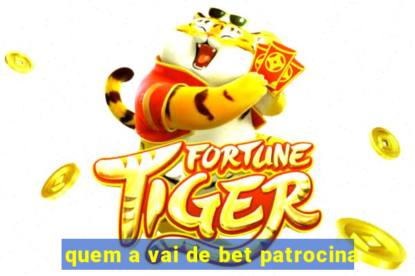 quem a vai de bet patrocina