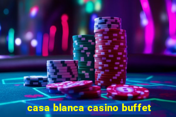 casa blanca casino buffet