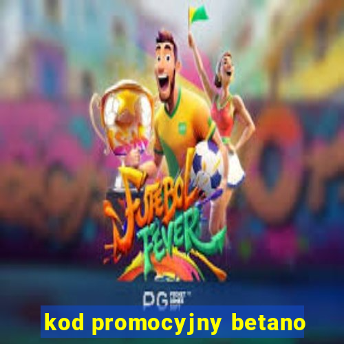 kod promocyjny betano