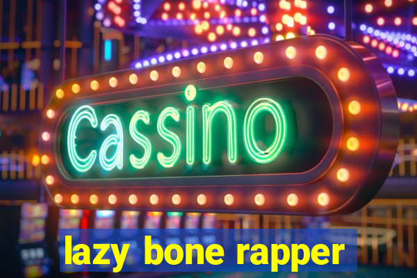 lazy bone rapper