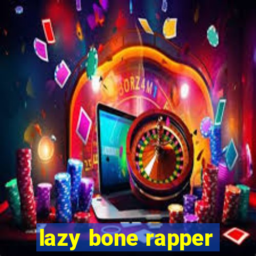 lazy bone rapper