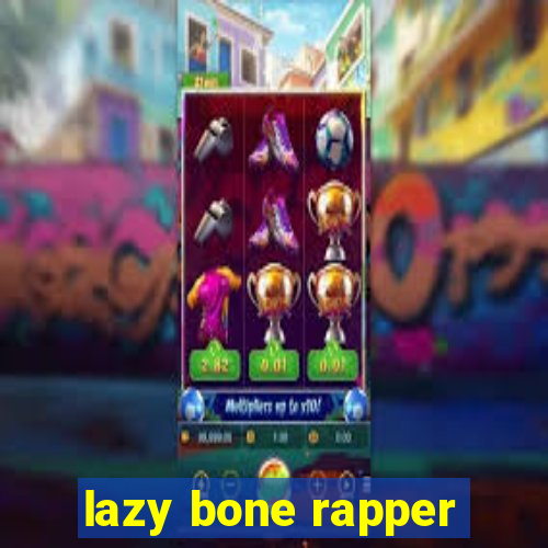 lazy bone rapper