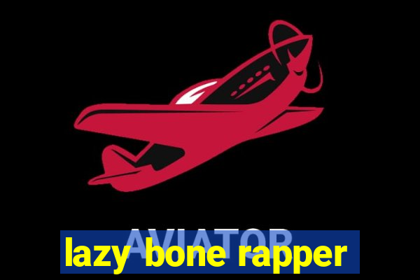 lazy bone rapper