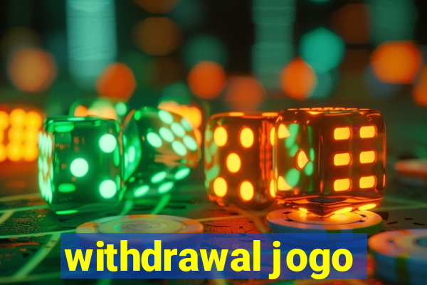 withdrawal jogo