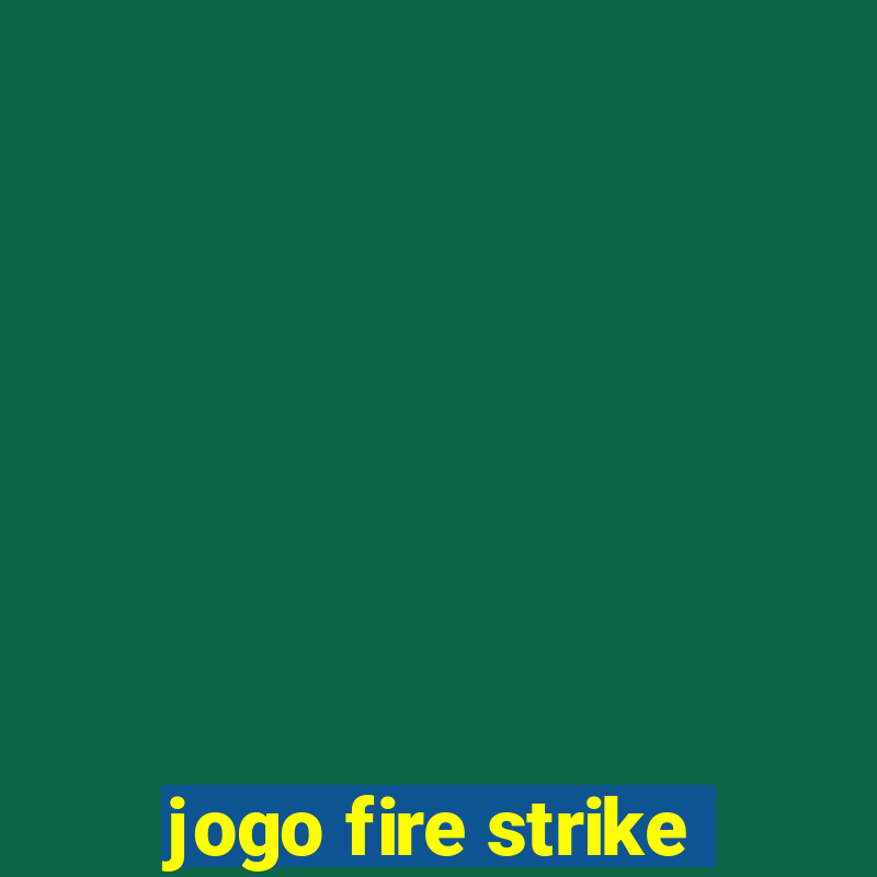 jogo fire strike