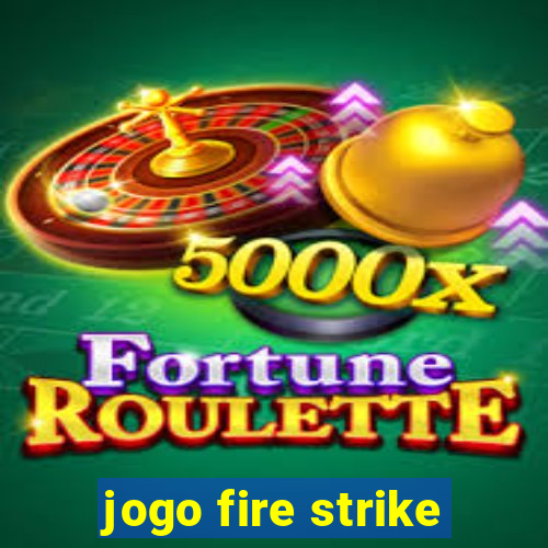 jogo fire strike