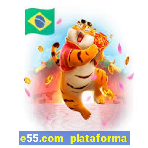 e55.com plataforma de jogos