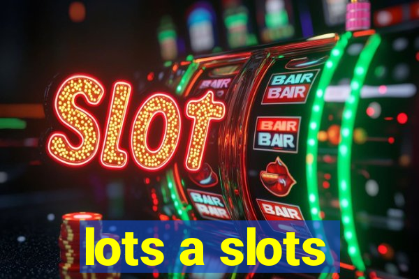 lots a slots