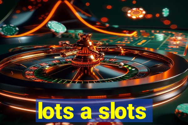 lots a slots