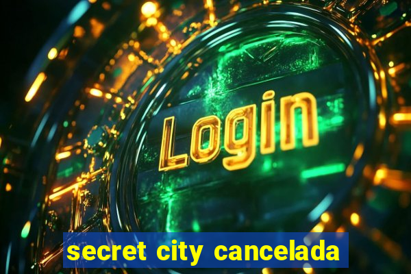 secret city cancelada