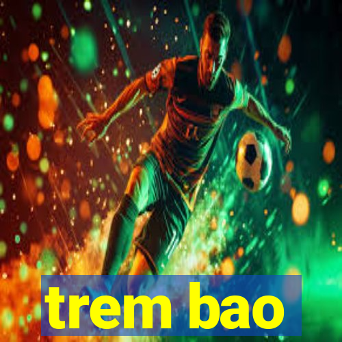 trem bao