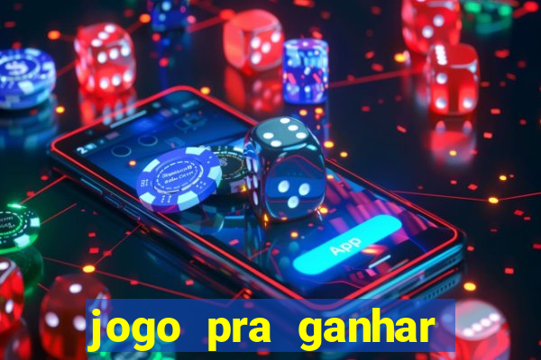 jogo pra ganhar dinheiro de verdade