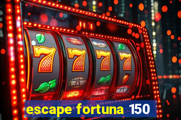 escape fortuna 150