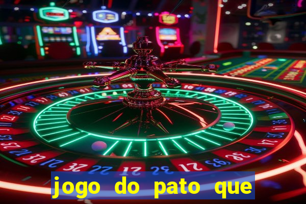 jogo do pato que ganha dinheiro