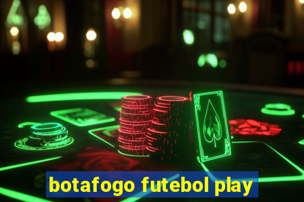 botafogo futebol play