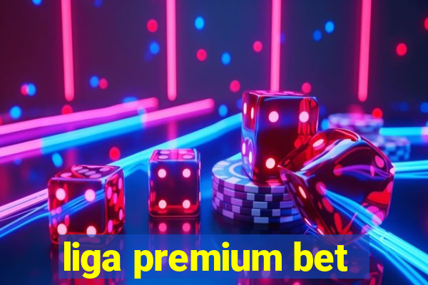 liga premium bet