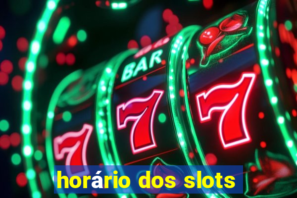 horário dos slots