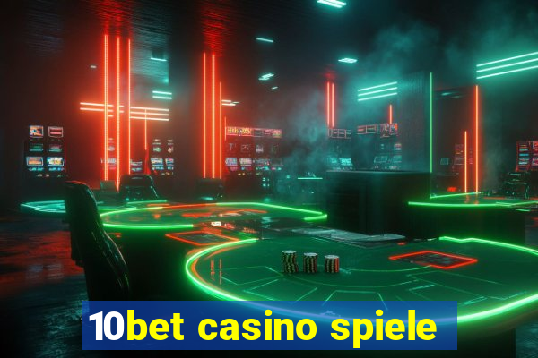 10bet casino spiele