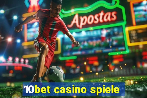 10bet casino spiele